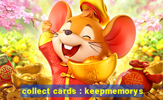 collect cards : keepmemorys